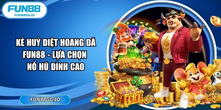 Kẻ Huỷ Diệt Hoang Dã FUN88 - Lựa Chọn Nổ Hũ Đỉnh Cao