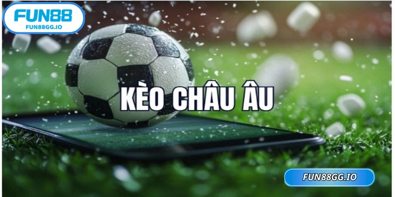 Kèo châu Âu FUN88 là loại hình cá độ bóng đá phổ biến