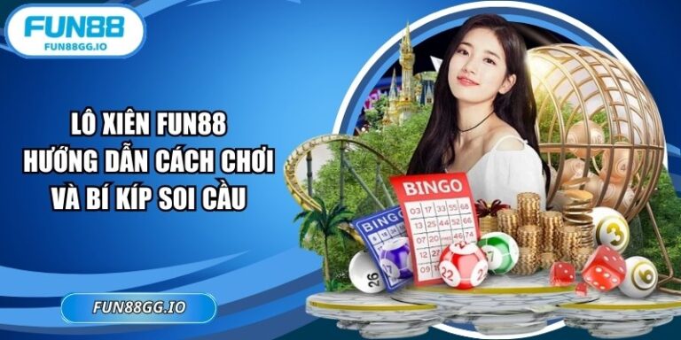 Lô Xiên FUN88 – Hướng Dẫn Cách Chơi Và Bí Kíp Soi Cầu