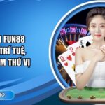 Mậu Binh FUN88: Game Bài Trí Tuệ, Trải Nghiệm Thú Vị