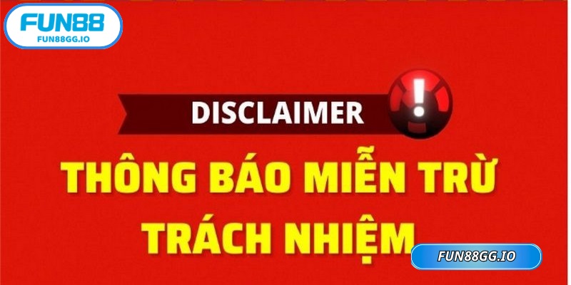Miễn trừ trách nhiệm FUN88 là chính sách quan trọng