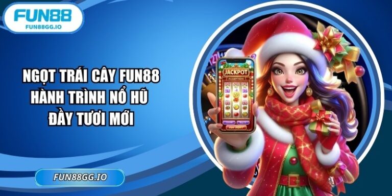 Ngọt Trái Cây FUN88 - Hành Trình Nổ Hũ Đầy Tươi Mới
